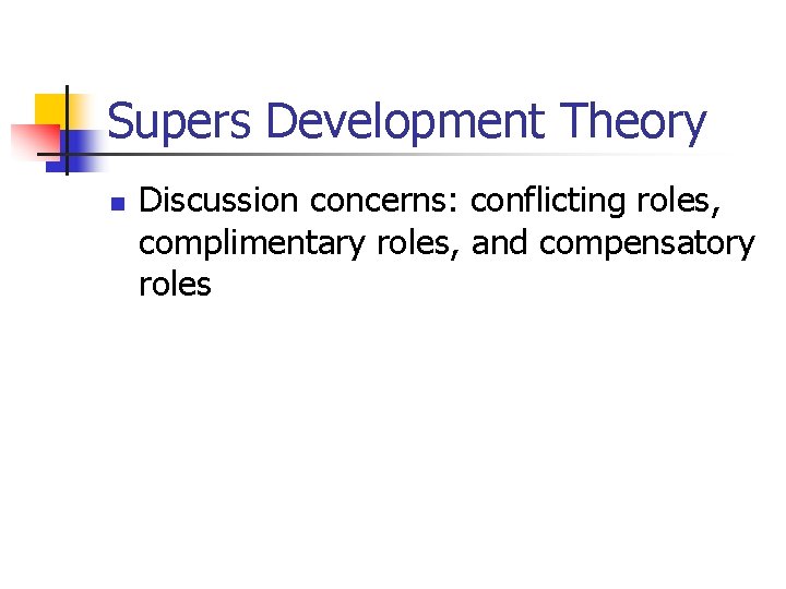 Supers Development Theory n Discussion concerns: conflicting roles, complimentary roles, and compensatory roles 