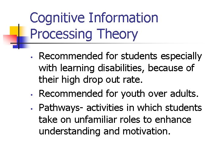 Cognitive Information Processing Theory • • • Recommended for students especially with learning disabilities,
