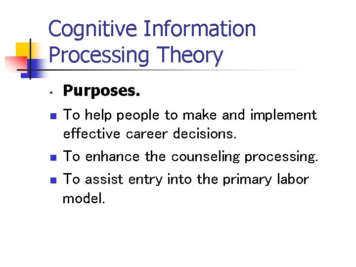 Cognitive Information Processing Theory • n n n Purposes. To help people to make