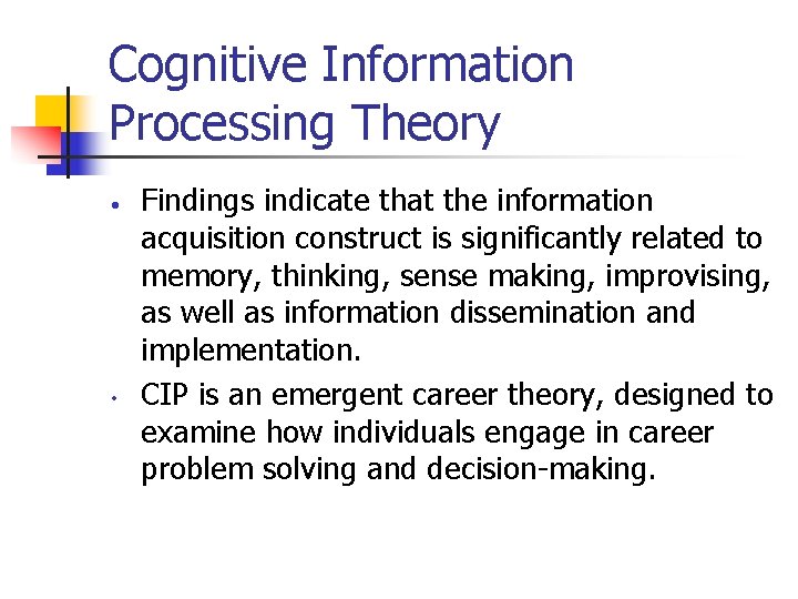 Cognitive Information Processing Theory • • Findings indicate that the information acquisition construct is