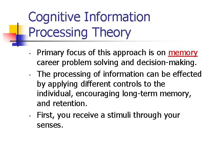 Cognitive Information Processing Theory • • • Primary focus of this approach is on