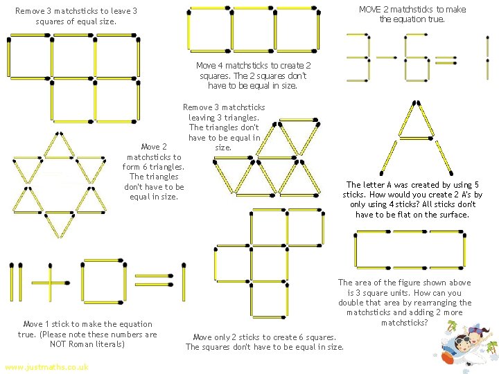 MOVE 2 matchsticks to make the equation true. Remove 3 matchsticks to leave 3