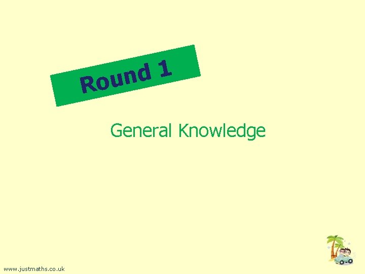 1 d n Rou General Knowledge www. justmaths. co. uk 