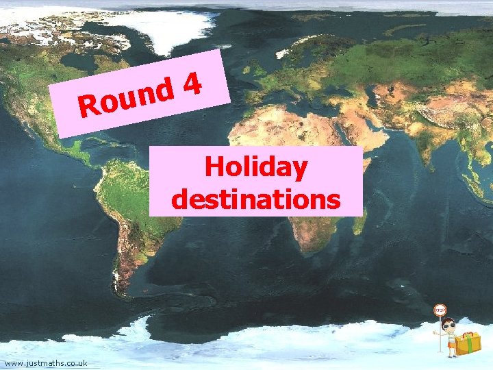 4 d n Rou Holiday destinations www. justmaths. co. uk 