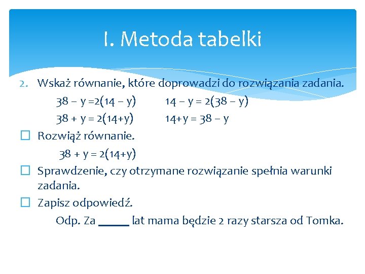 I. Metoda tabelki 2. Wskaż równanie, które doprowadzi do rozwiązania zadania. 38 – y