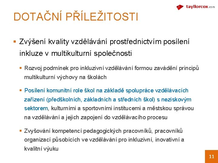 DOTAČNÍ PŘÍLEŽITOSTI § Zvýšení kvality vzdělávání prostřednictvím posílení inkluze v multikulturní společnosti § Rozvoj