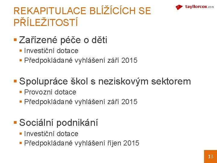 REKAPITULACE BLÍŽÍCÍCH SE PŘÍLEŽITOSTÍ § Zařízené péče o děti § Investiční dotace § Předpokládané