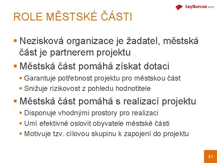 ROLE MĚSTSKÉ ČÁSTI § Nezisková organizace je žadatel, městská část je partnerem projektu §