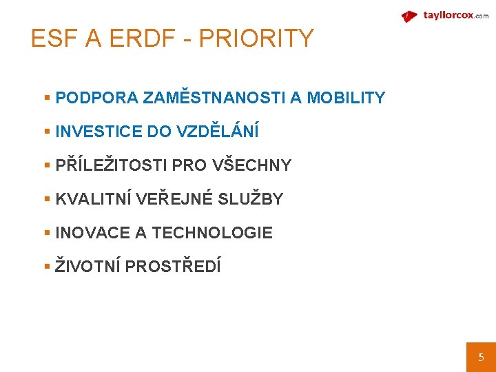 ESF A ERDF - PRIORITY § PODPORA ZAMĚSTNANOSTI A MOBILITY § INVESTICE DO VZDĚLÁNÍ