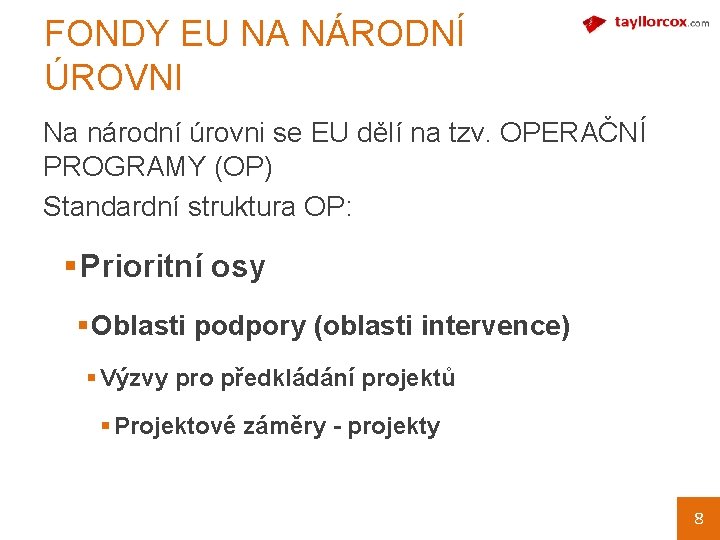 FONDY EU NA NÁRODNÍ ÚROVNI Na národní úrovni se EU dělí na tzv. OPERAČNÍ