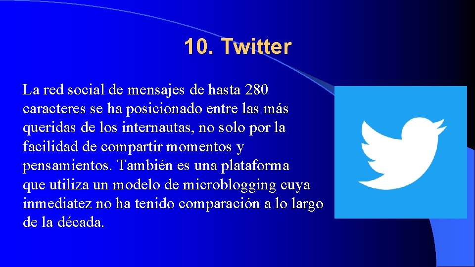 10. Twitter La red social de mensajes de hasta 280 caracteres se ha posicionado