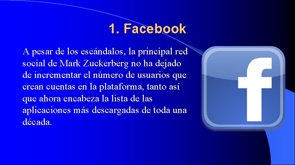1. Facebook A pesar de los escándalos, la principal red social de Mark Zuckerberg