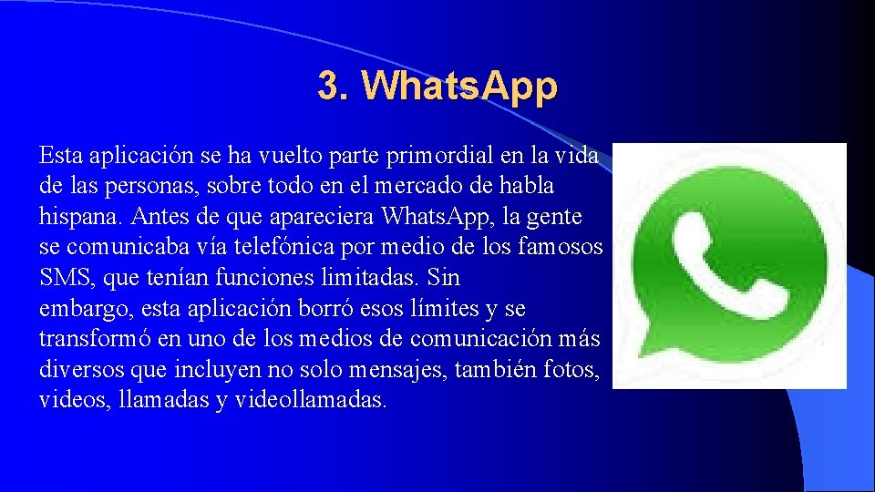 3. Whats. App Esta aplicación se ha vuelto parte primordial en la vida de