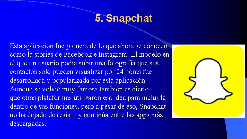 5. Snapchat Esta aplicación fue pionera de lo que ahora se conocen como la