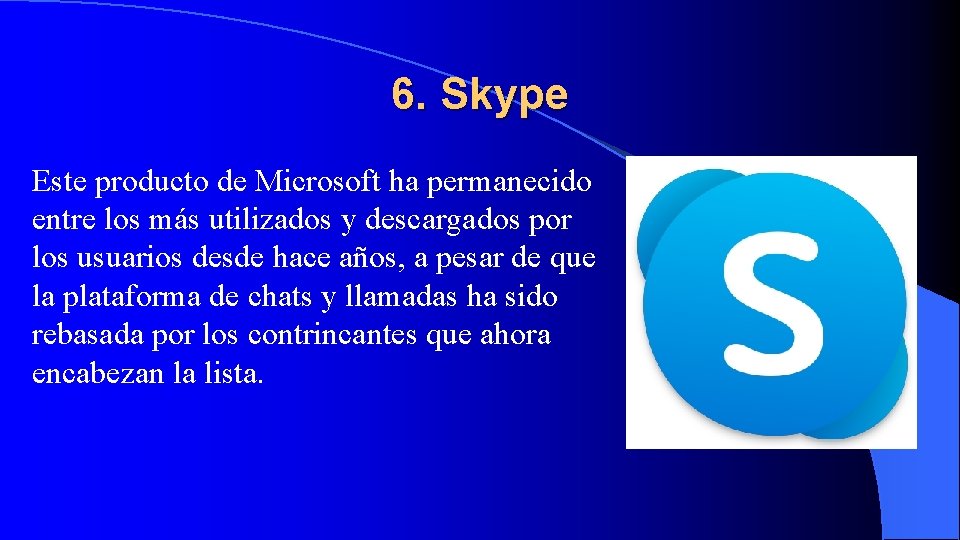 6. Skype Este producto de Microsoft ha permanecido entre los más utilizados y descargados