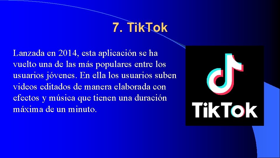 7. Tik. Tok Lanzada en 2014, esta aplicación se ha vuelto una de las