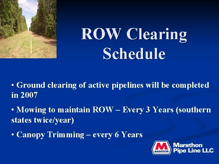 ROW Clearing Schedule • Ground clearing of active pipelines will be completed in 2007