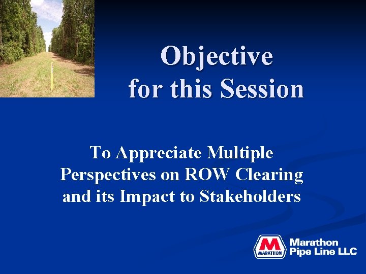 Objective for this Session To Appreciate Multiple Perspectives on ROW Clearing and its Impact