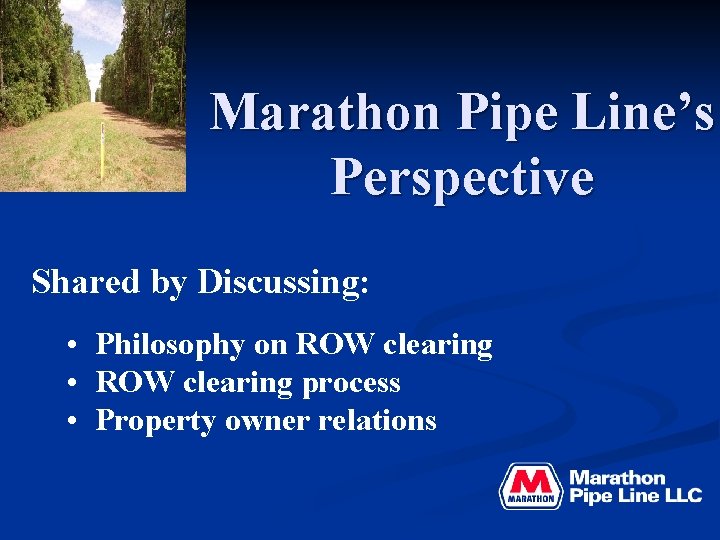Marathon Pipe Line’s Perspective Shared by Discussing: • Philosophy on ROW clearing • ROW