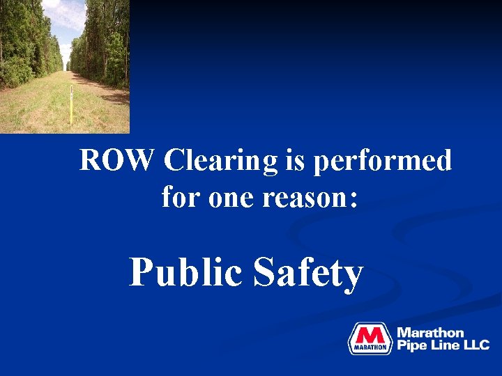 ROW Clearing is performed for one reason: Public Safety 