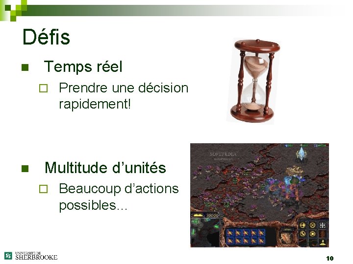 Défis n Temps réel ¨ n Prendre une décision rapidement! Multitude d’unités ¨ Beaucoup