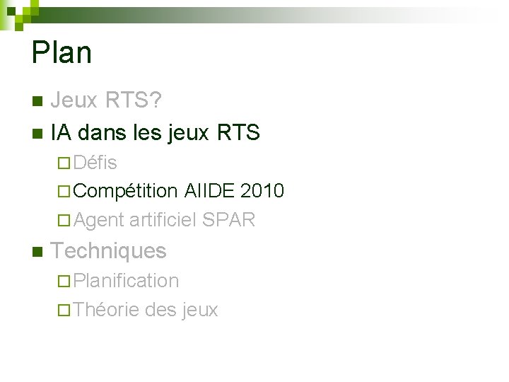 Plan Jeux RTS? n IA dans les jeux RTS n ¨ Défis ¨ Compétition