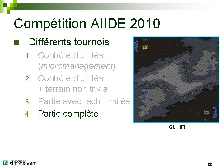 Compétition AIIDE 2010 n Différents tournois Contrôle d’unités (micromanagement) 2. Contrôle d’unités + terrain