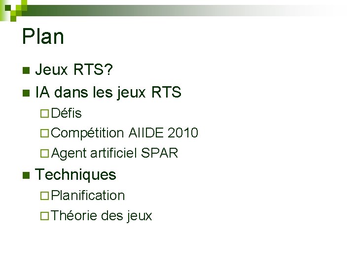 Plan Jeux RTS? n IA dans les jeux RTS n ¨ Défis ¨ Compétition