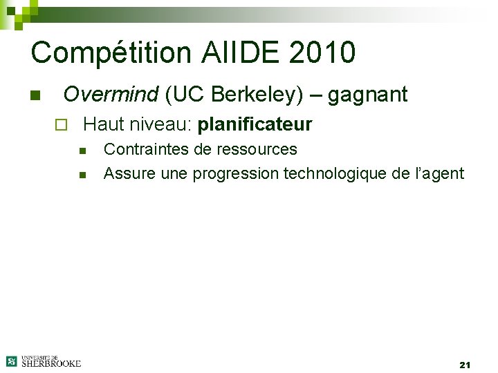 Compétition AIIDE 2010 n Overmind (UC Berkeley) – gagnant ¨ Haut niveau: planificateur n