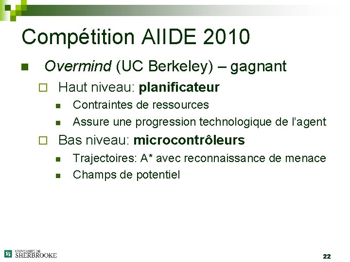 Compétition AIIDE 2010 n Overmind (UC Berkeley) – gagnant ¨ Haut niveau: planificateur n