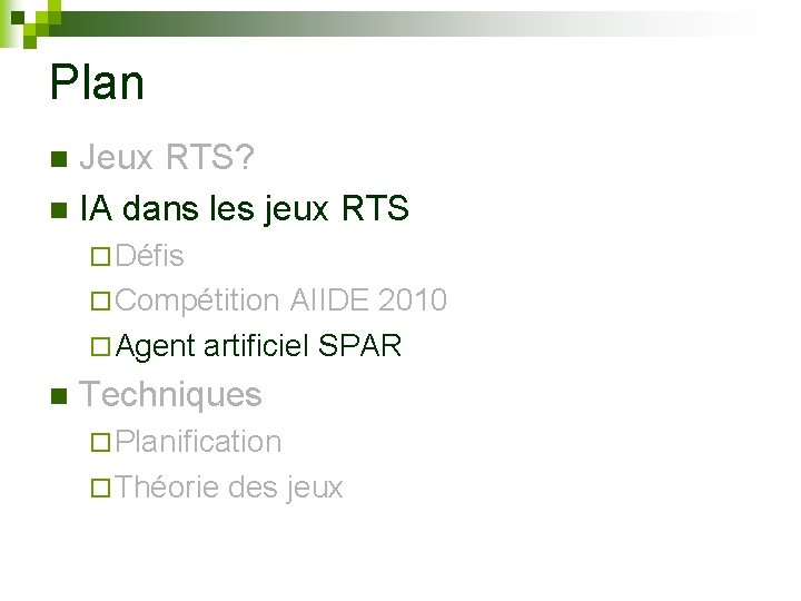Plan Jeux RTS? n IA dans les jeux RTS n ¨ Défis ¨ Compétition