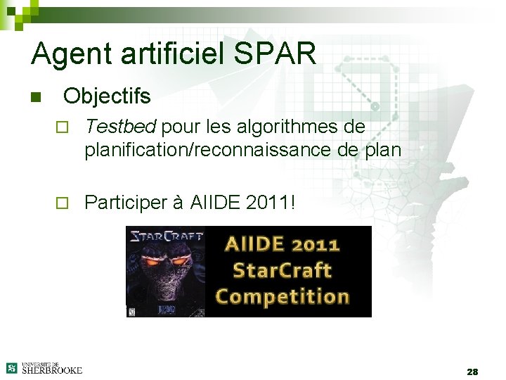 Agent artificiel SPAR n Objectifs ¨ Testbed pour les algorithmes de planification/reconnaissance de plan