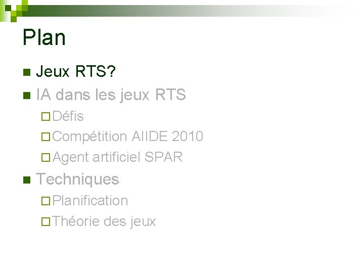 Plan Jeux RTS? n IA dans les jeux RTS n ¨ Défis ¨ Compétition