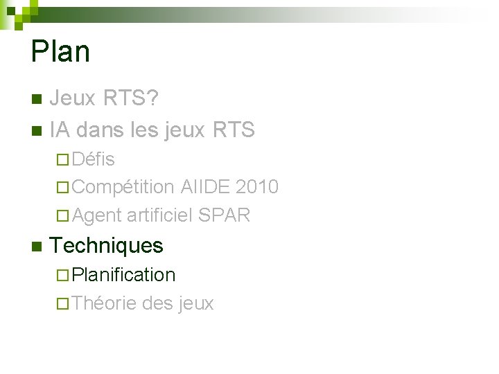 Plan Jeux RTS? n IA dans les jeux RTS n ¨ Défis ¨ Compétition