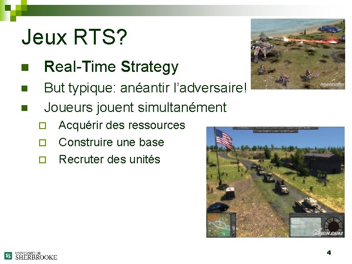 Jeux RTS? n Real-Time Strategy n But typique: anéantir l’adversaire! Joueurs jouent simultanément n