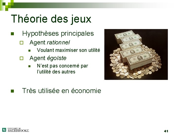 Théorie des jeux n Hypothèses principales ¨ Agent rationnel n ¨ Agent égoïste n