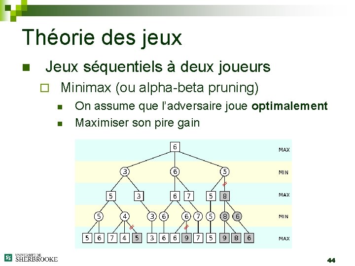 Théorie des jeux n Jeux séquentiels à deux joueurs ¨ Minimax (ou alpha-beta pruning)