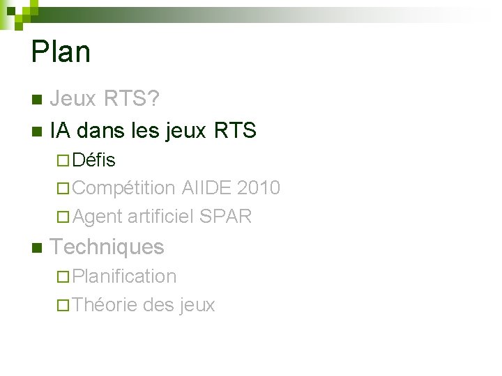 Plan Jeux RTS? n IA dans les jeux RTS n ¨ Défis ¨ Compétition