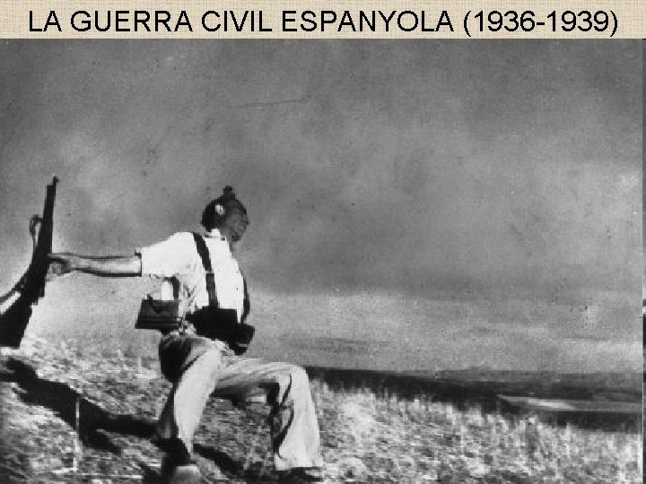 LA GUERRA CIVIL ESPANYOLA (1936 -1939) La guerra civil 