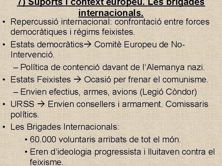 7) Suports i context europeu. Les brigades internacionals. • Repercussió internacional: confrontació entre forces