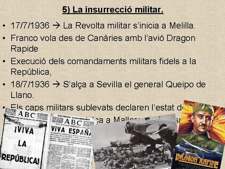 5) La insurrecció militar. • 17/7/1936 La Revolta militar s’inicia a Melilla. • Franco