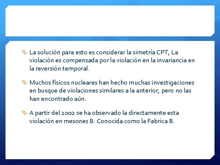  La solución para esto es considerar la simetría CPT, La violación es compensada