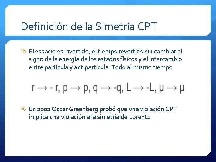 Definición de la Simetría CPT El espacio es invertido, el tiempo revertido sin cambiar