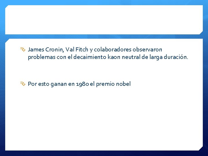  James Cronin, Val Fitch y colaboradores observaron problemas con el decaimiento kaon neutral