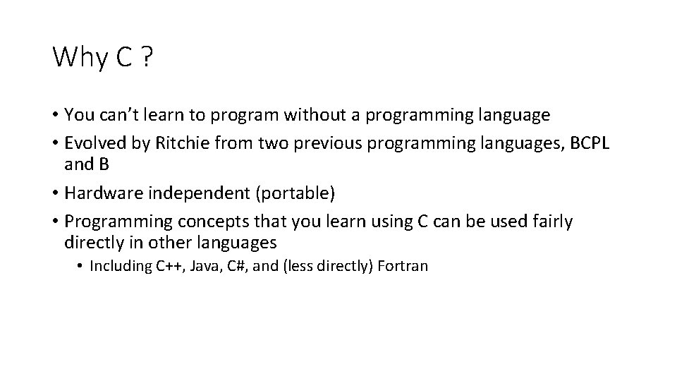 Why C ? • You can’t learn to program without a programming language •