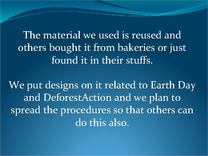 The material we used is reused and others bought it from bakeries or just
