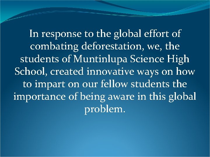 In response to the global effort of combating deforestation, we, the students of Muntinlupa