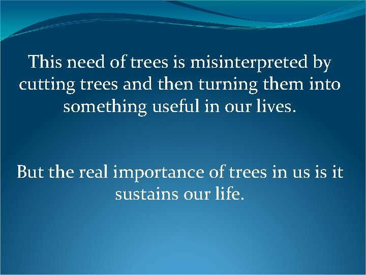 This need of trees is misinterpreted by cutting trees and then turning them into