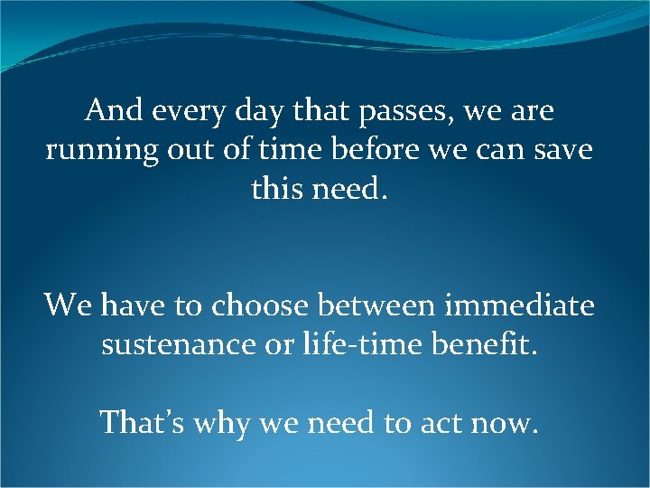 And every day that passes, we are running out of time before we can