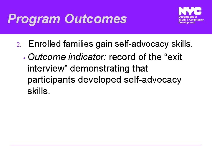 Program Outcomes Enrolled families gain self-advocacy skills. 2. • Outcome indicator: record of the